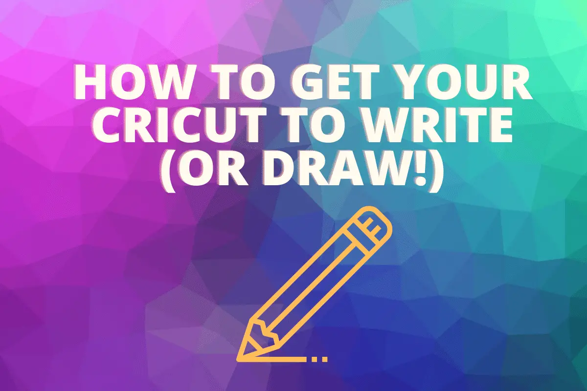 How to get your Cricut to Write (or Draw!)