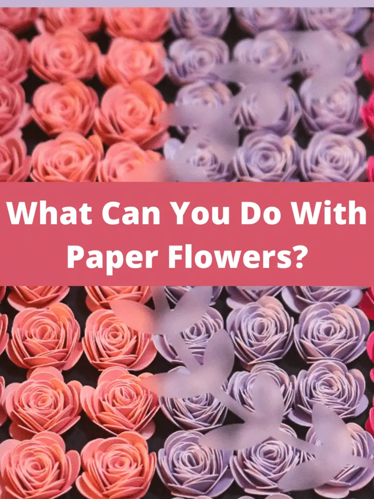 What Can You Do With Paper Flowers?