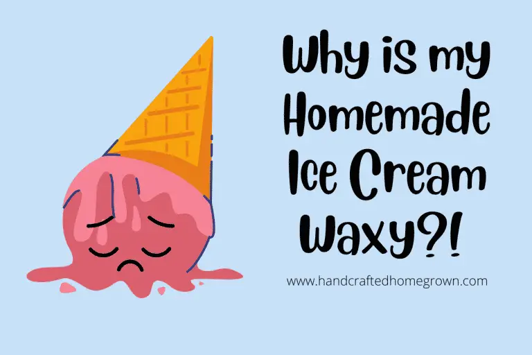 2 Reasons Your Homemade Ice Cream is Waxy